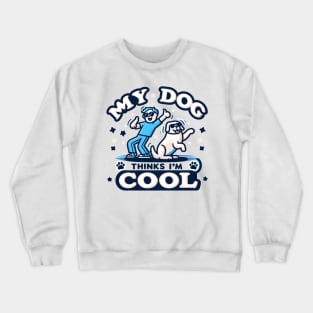 my dog thinks i'm cool Crewneck Sweatshirt